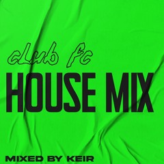 CLUB FC - HOUSE MIX 2025 | MIXED BY KEIR