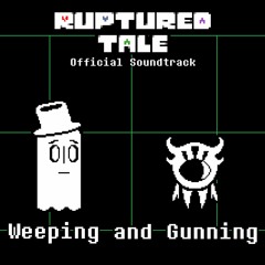 [Rupturedtale] Weeping and Gunning