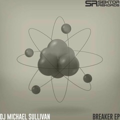 Michael Sullivan - Breaker (Original Mix) Sektor Records