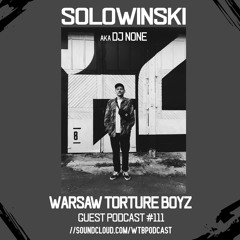 WTB Guest Podcast #111 Solowinski Aka Dj None