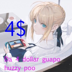 Da 4 dollar guapo huzzy poo