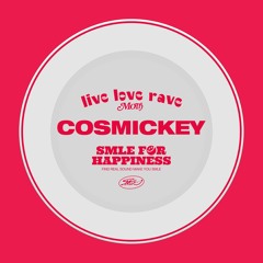 COSMICKEY _ SMLE DISH : LIVE LOVE RAVE