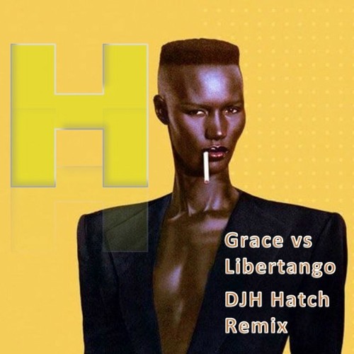 Stream Grace Jones vs Libertango I've seen the face before (DJH Hatch