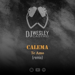 Calema - Te Amo (Remix by Dj Wesley Castro)