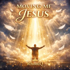 MOVING ME JESUS