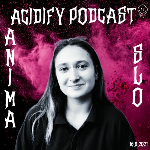 Acidify Podcast #9 - Anima (SLO)