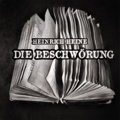 HEINRICH HEINE - Die Beschwörung