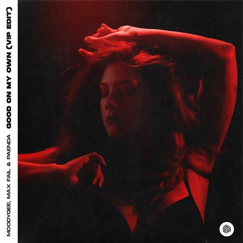 Moodygee, Max Fail & PAENDA - Good On My Own (VIP Edit)