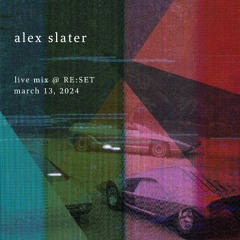 Alex Slater - Live Mix @ RE:SET - 3.13.24