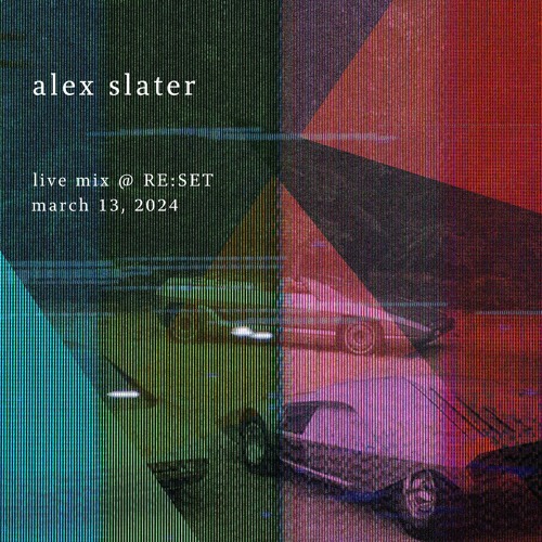 Alex Slater - Live Mix @ RE:SET - 3.13.24