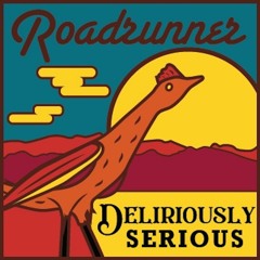 Deliriously Serious - Roadrunner