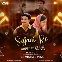 Sajni X House Of Cards (Mashup) - DJ Vishal Mak