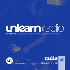 Doc Brown // Unlearn:Radio #118 (Live From Unlearn:Wednesdays)