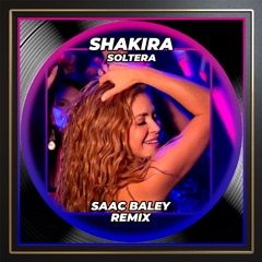Shakira - Soltera (Saac Baley Remix)