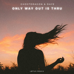 LØTUS Remix / GhostDragon - only way out is thru (ft. Daye)