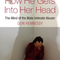 [FREE] PDF 💞 The Mind of the Intimate Male Abuser: How He Gets into Her Head: The Mi