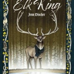 [READ] EPUB 📨 The Elk King: Tales from Animalia Book One by  Jenn Discher &  Jessica