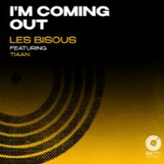 Les Bisous - I'm Coming Out feat Tiaan( RADIO )