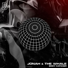 Jonah & The Whale- Body Catcher