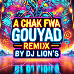 A Chak Fwa Remix Gouyad Dj Lion'S
