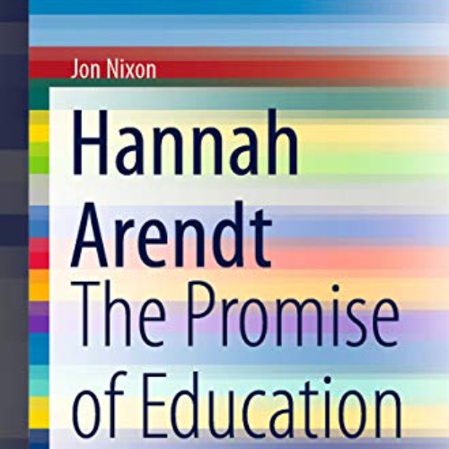 [VIEW] KINDLE 💝 Hannah Arendt: The Promise of Education (SpringerBriefs in Education