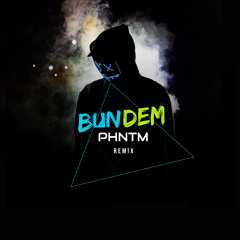 Bun DEM [PHNTM REMiX]