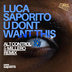 Luca Saporito - U Don't Want This (Alt Contro & Millero Remix)