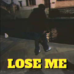 Lose me