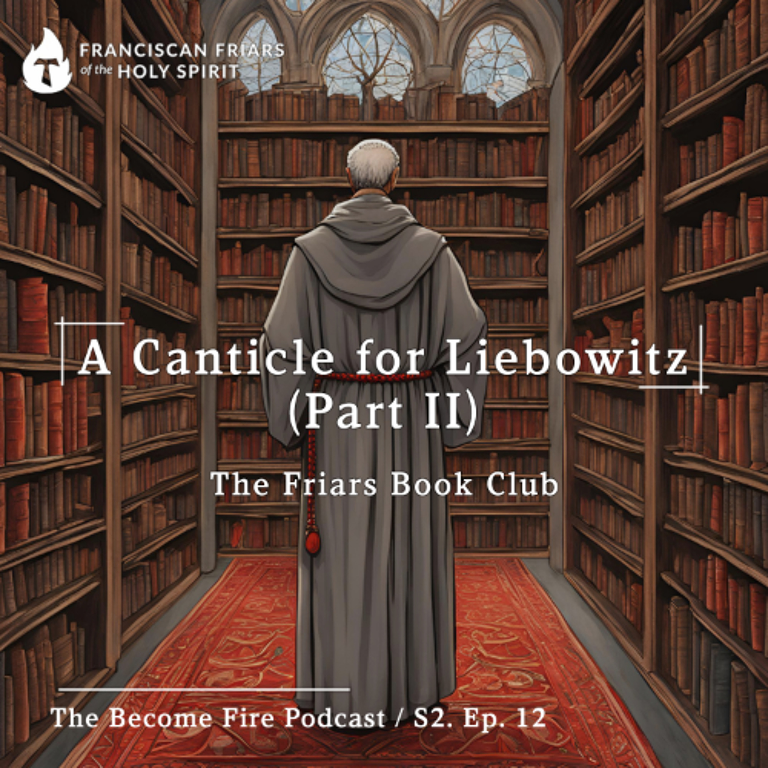 A Canticle for Liebowitz (Part II) - Become Fire Podcast S2. Ep #12 episode artwork