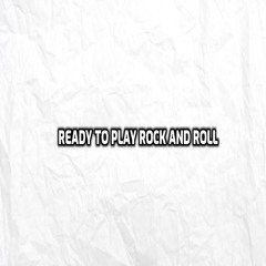 ready to play rock and roll
