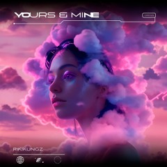 RikiKungZ - Yours & Mine