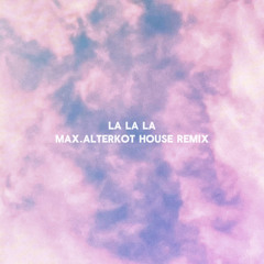 La La La (Alterkot house remix)