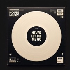 Never Let Me Go - House Edit