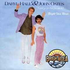 Hall and Oates - I Cant' Go For That (Bright Idea Remix)
