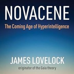 [Free_Ebooks] Novacene: The Coming Age of Hyperintelligence (Mit Press) Written  James Lovelock