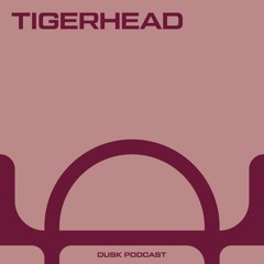 DUSKCAST 028 : TIGERHEAD