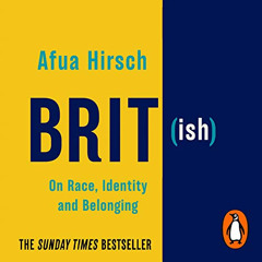 [VIEW] KINDLE 📒 Brit(ish): On Race, Identity and Belonging by  Afua Hirsch,Afua Hirs