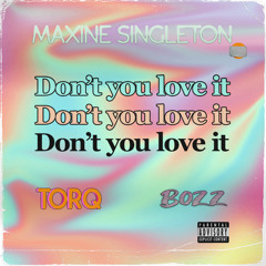 Maxine Singleton - Don't You Love It (Torq & Bozz Remix)