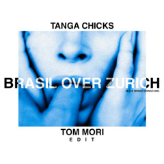 Tanga Chicks - Brasil Over Zurich (Tom Mori Edit) PREVIEW