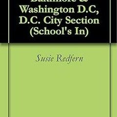 ! School's-In Baltimore & Washington D.C, D.C. City Section (School's In) BY: Susie Redfern (Au