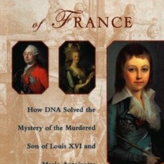 [Read] Online The Lost King of France: How DNA Solved the Mystery of the Murdered Son of Louis
