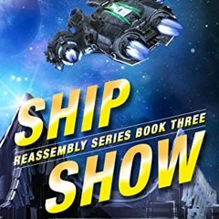 Ship Show, A humorous space opera, Reassembly Book 3# [Read-Full$