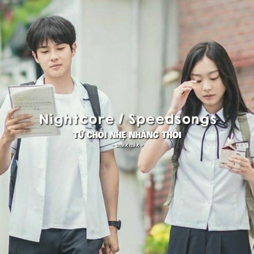 Từ Chối Nhẹ Nhàng Thôi ( Cm1x mix ) / SpeedSongs #102