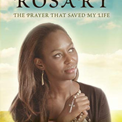 DOWNLOAD EPUB 💓 The Rosary: The Prayer That Saved My Life by  Immaculee Ilibagiza &