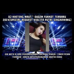 DJ™ • Kheteng Maut•DUGEM NONSTOP TILL DROP 2024 SPECIAL REQUEST { VIOLITA SUSANTI SINGKAWANG }.mp3