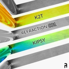 K2T & Kipsy - Refraction 001 - [Out Now!]
