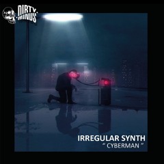 Irregular Synth - Cyberman (Original Mix) [Dirty Minds]