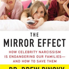 [DOWNLOAD] PDF 📍 The Mirror Effect: How Celebrity Narcissism Is Endangering Our Fami