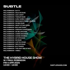 Paul Robinson - The Hybrid House Show - Subtle Radio - 04/04/25
