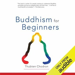 [READ] EPUB ✓ Buddhism for Beginners by  Thubten Chodron,Gabra Zackman,His Holiness t